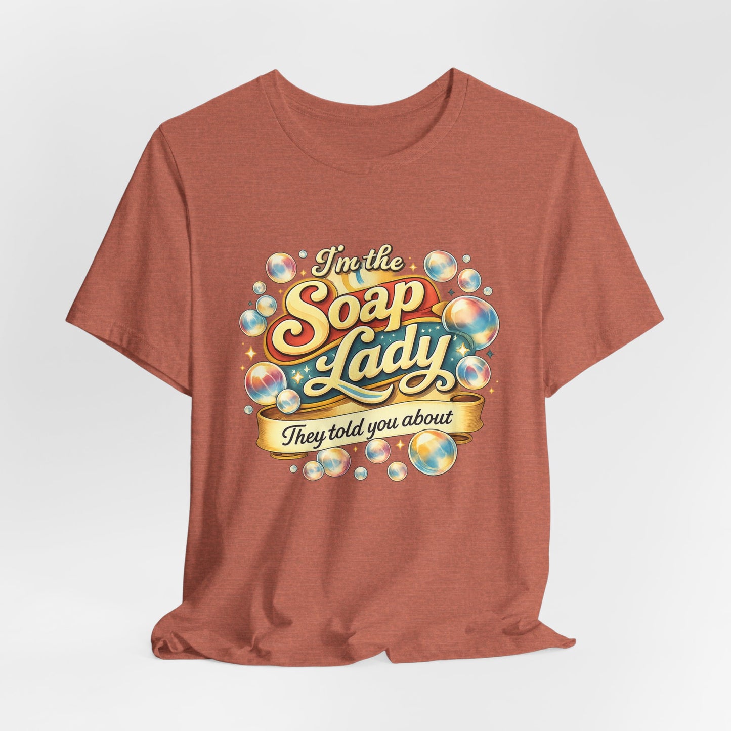I’m the Soap Lady They Told You About T-Shirt