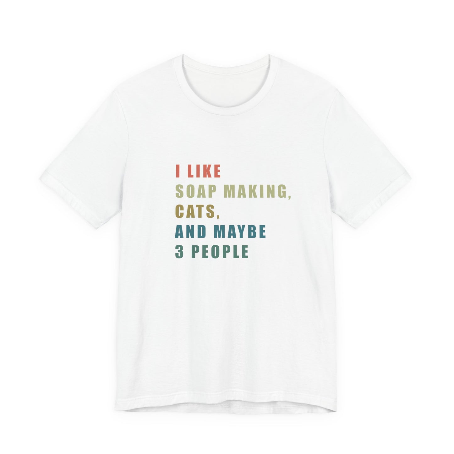 I Like Soap Making Cats and Maybe 3 People Short Sleeve Tee