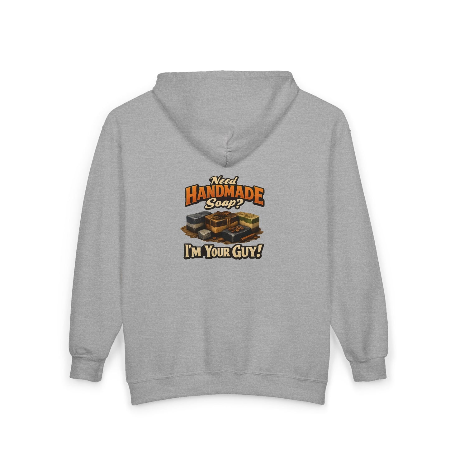 "Need Handmade Soap? I'm Your Guy!" ZIP up Hoodie Sweatshirt
