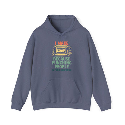 I make soap so I don't punch people Hoodie Sweatshirt