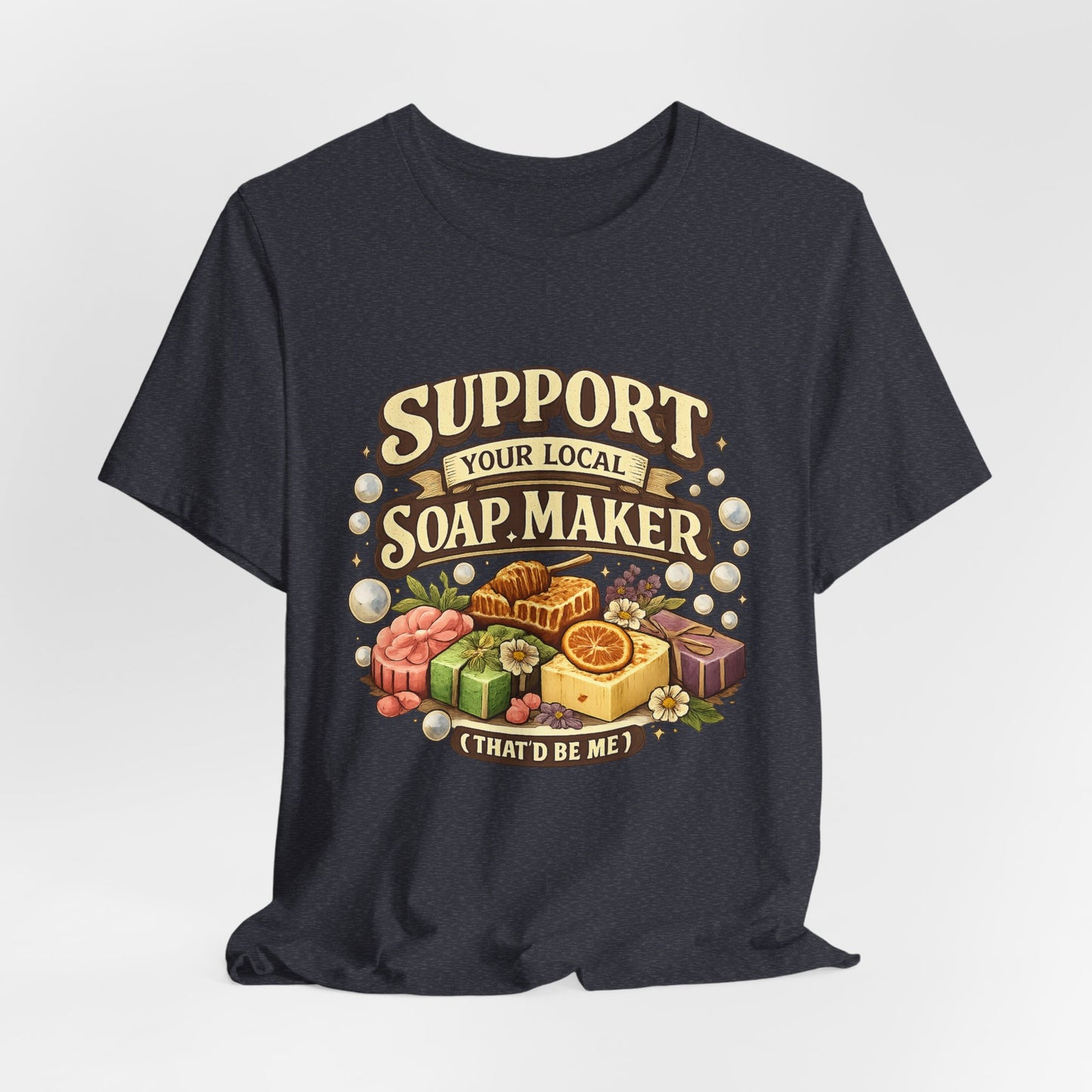 Support Your Local Soap Maker Artisan Soap Tee