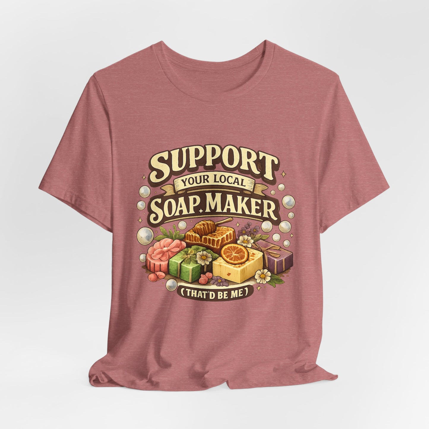 Support Your Local Soap Maker Artisan Soap Tee