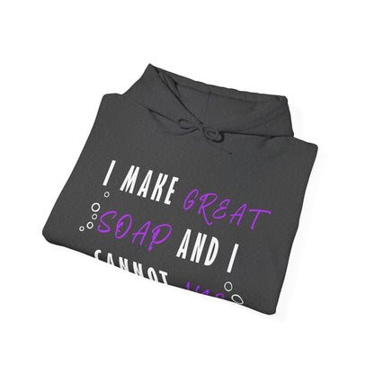 I Make Great Soap and I Cannot Lye Hoodie Sweatshirt