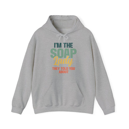 I'm the soap lady they told you about Soap Making Hooded Sweatshirt