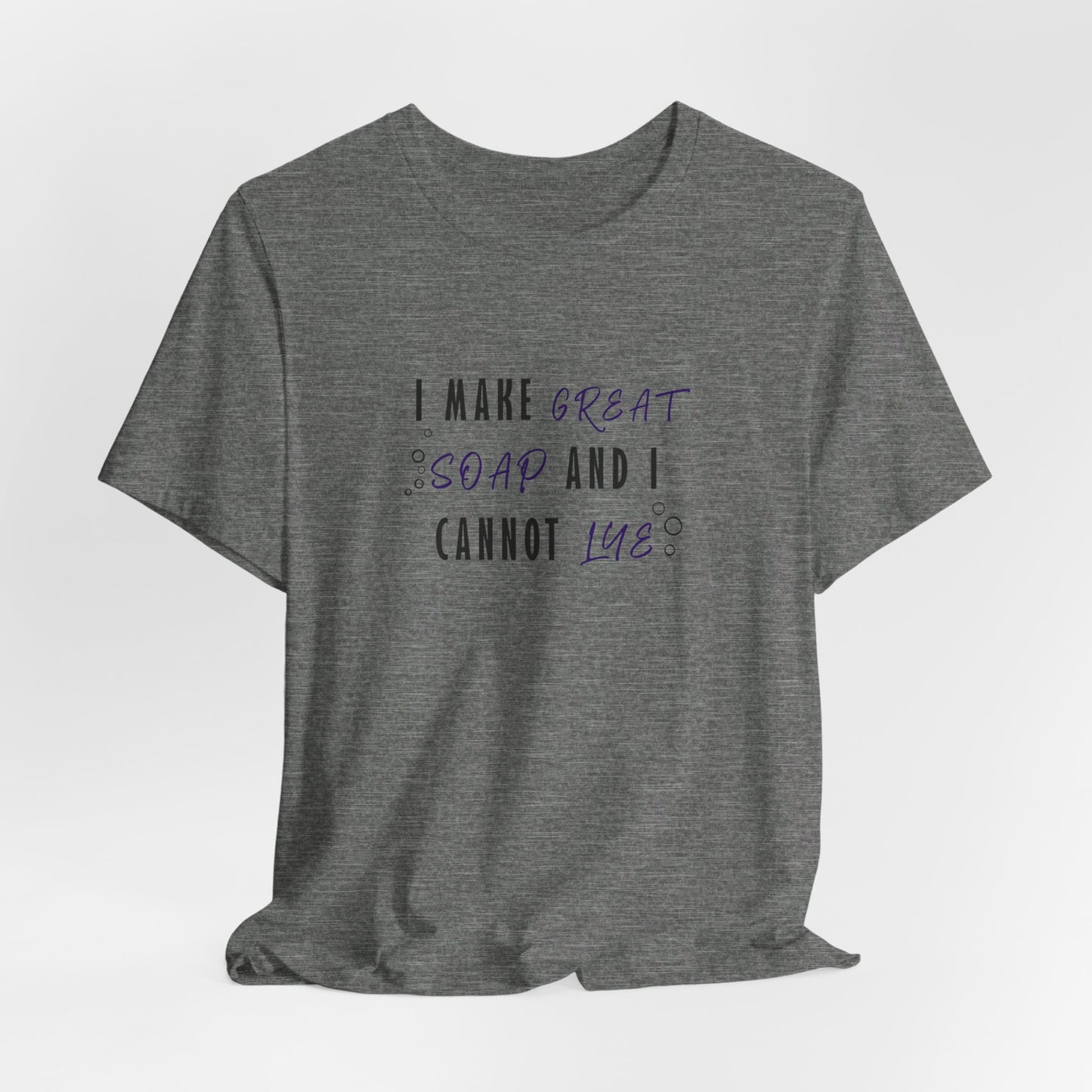 I make great soap and I cannot lye Short Sleeve Tee