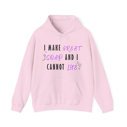 I Make Great Soap and I Cannot Lye Hoodie Sweatshirt