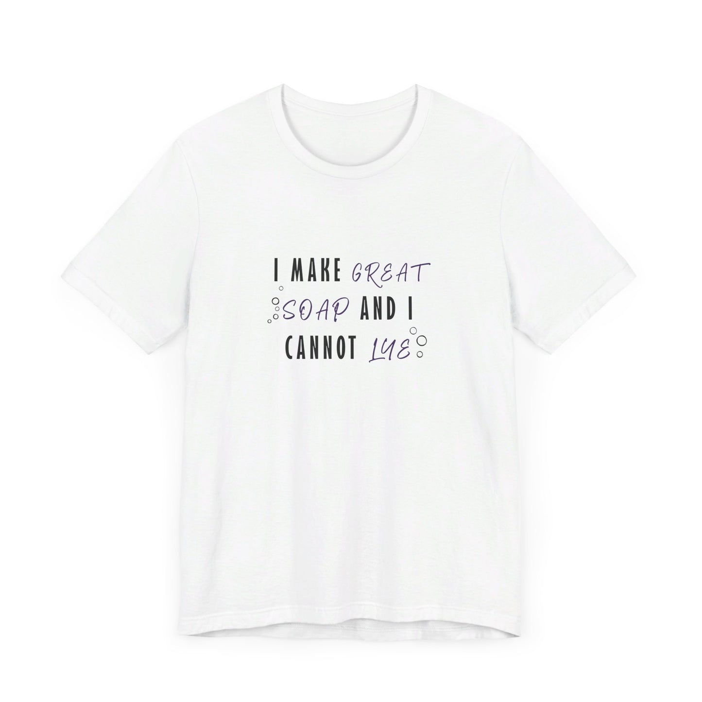 I make great soap and I cannot lye Short Sleeve Tee