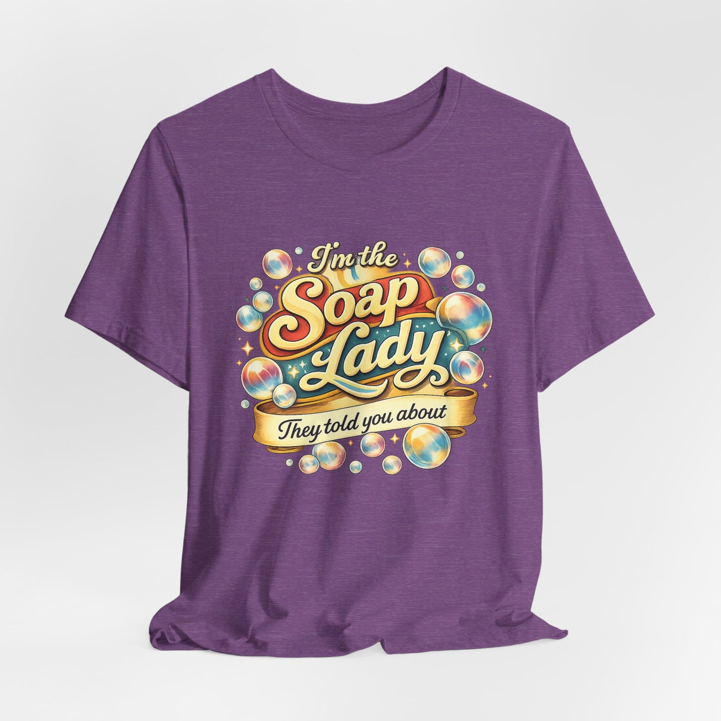 I’m the Soap Lady They Told You About T-Shirt