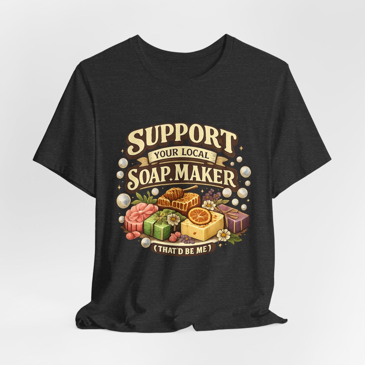 Support Your Local Soap Maker Artisan Soap Tee
