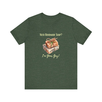 Need Handmade Soap? I'm your guy! Soap Maker T-shirt