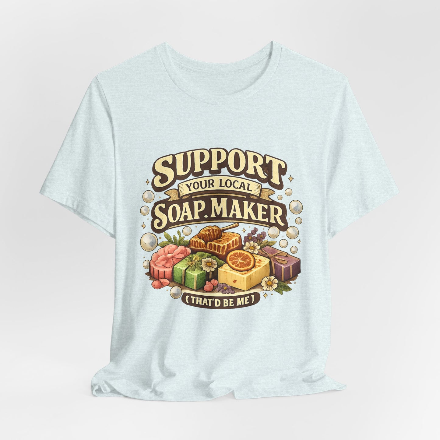 Support Your Local Soap Maker Artisan Soap Tee