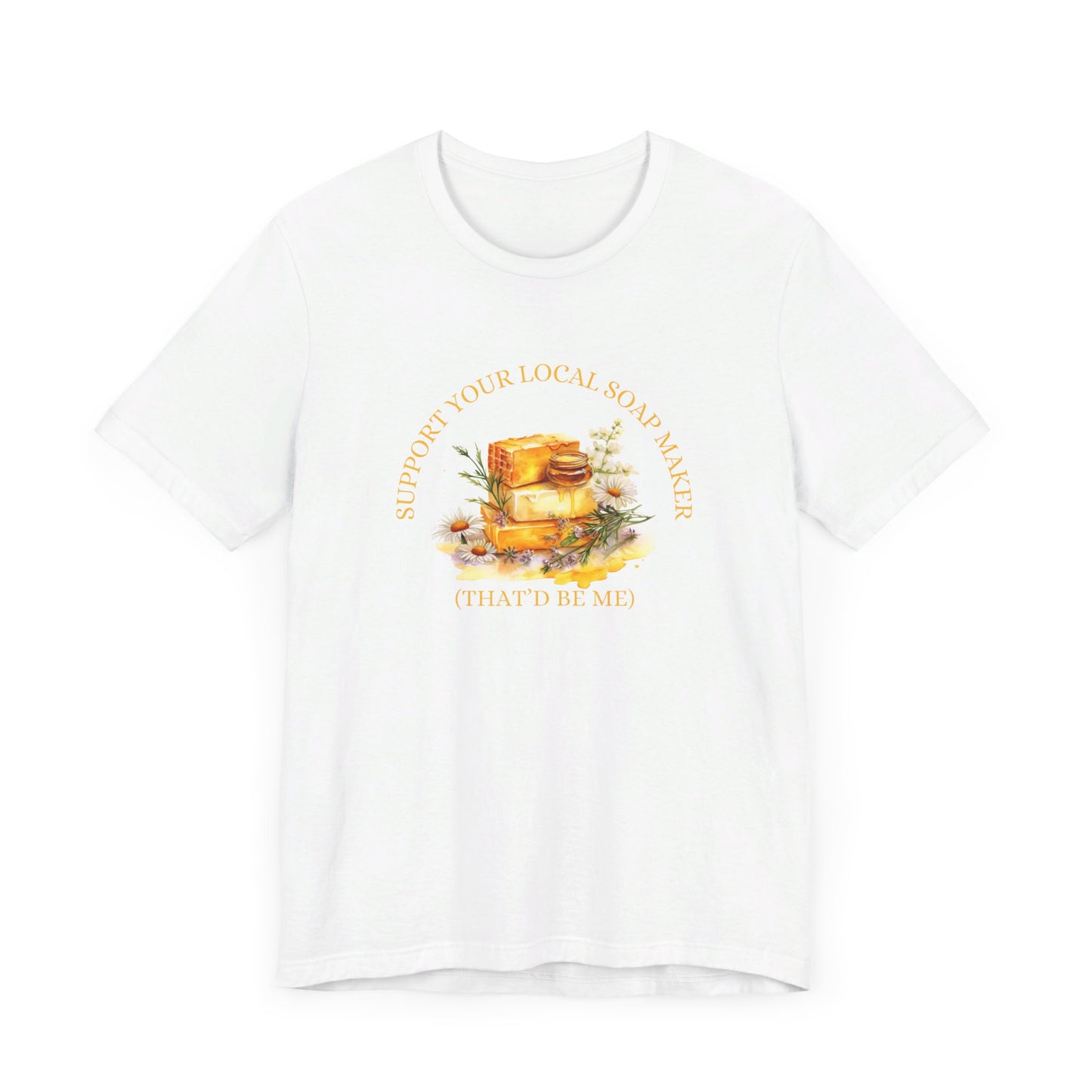 Support Your Local Soap Maker Short Sleeve Tee