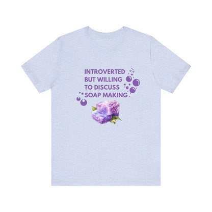 Introverted but willing to discuss soap making Short Sleeve Tee