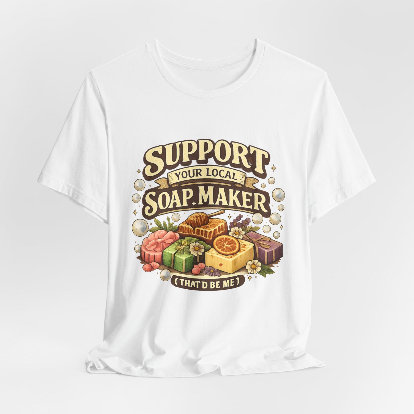Support Your Local Soap Maker Artisan Soap Tee