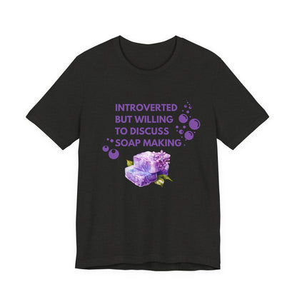Introverted but willing to discuss soap making Short Sleeve Tee