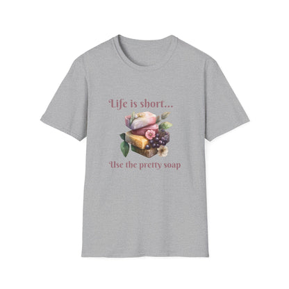 Life is Short • Use the Pretty Soap T-Shirt