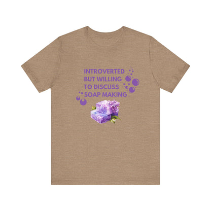 Introverted but willing to discuss soap making Short Sleeve Tee