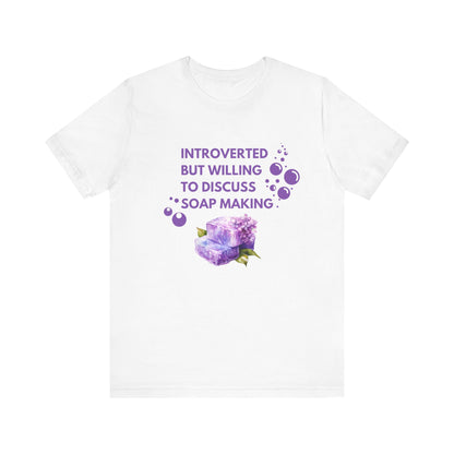 Introverted but willing to discuss soap making Short Sleeve Tee