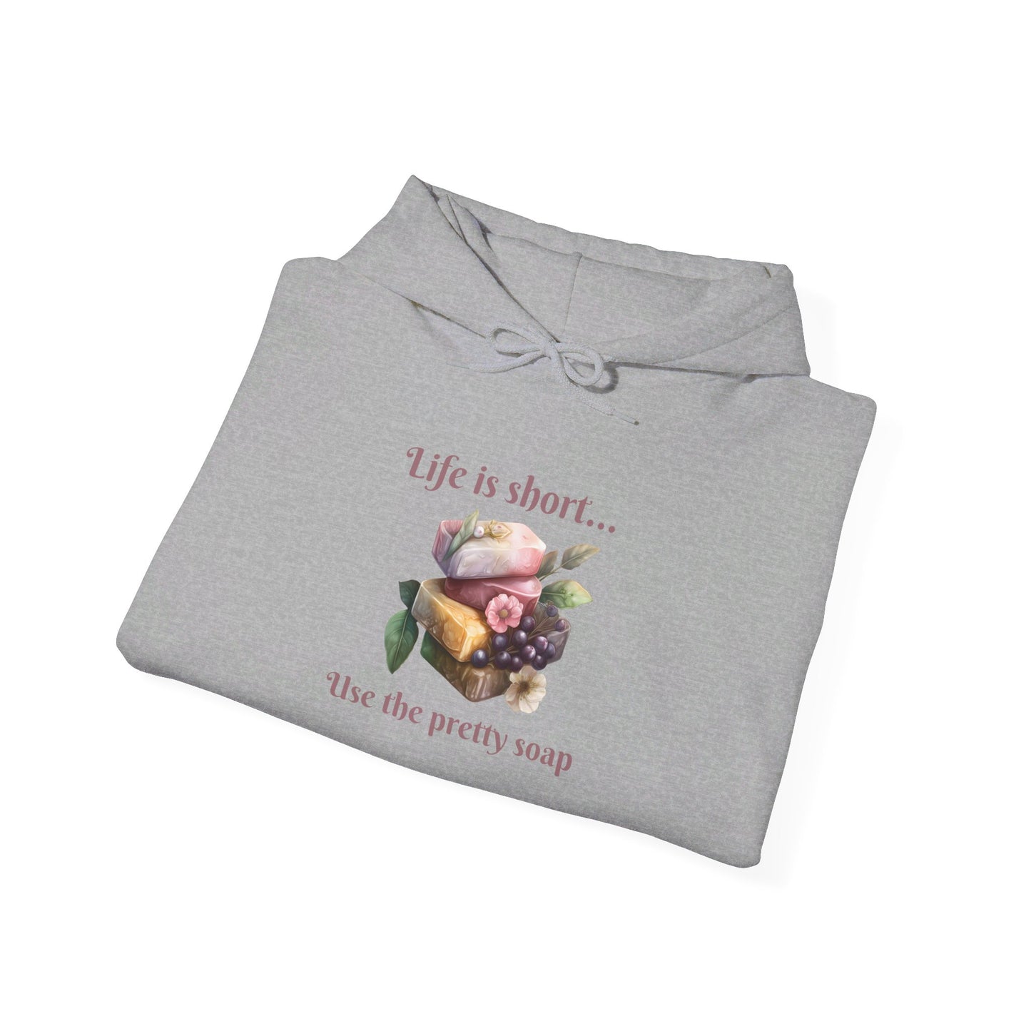 Life is Short • Use the Pretty Soap Hoodie Sweatshirt