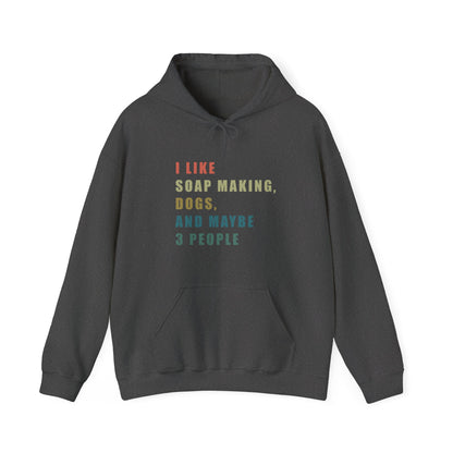 I Like Soap Making, Dogs, and Maybe 3 People Hoodie Sweatshirt