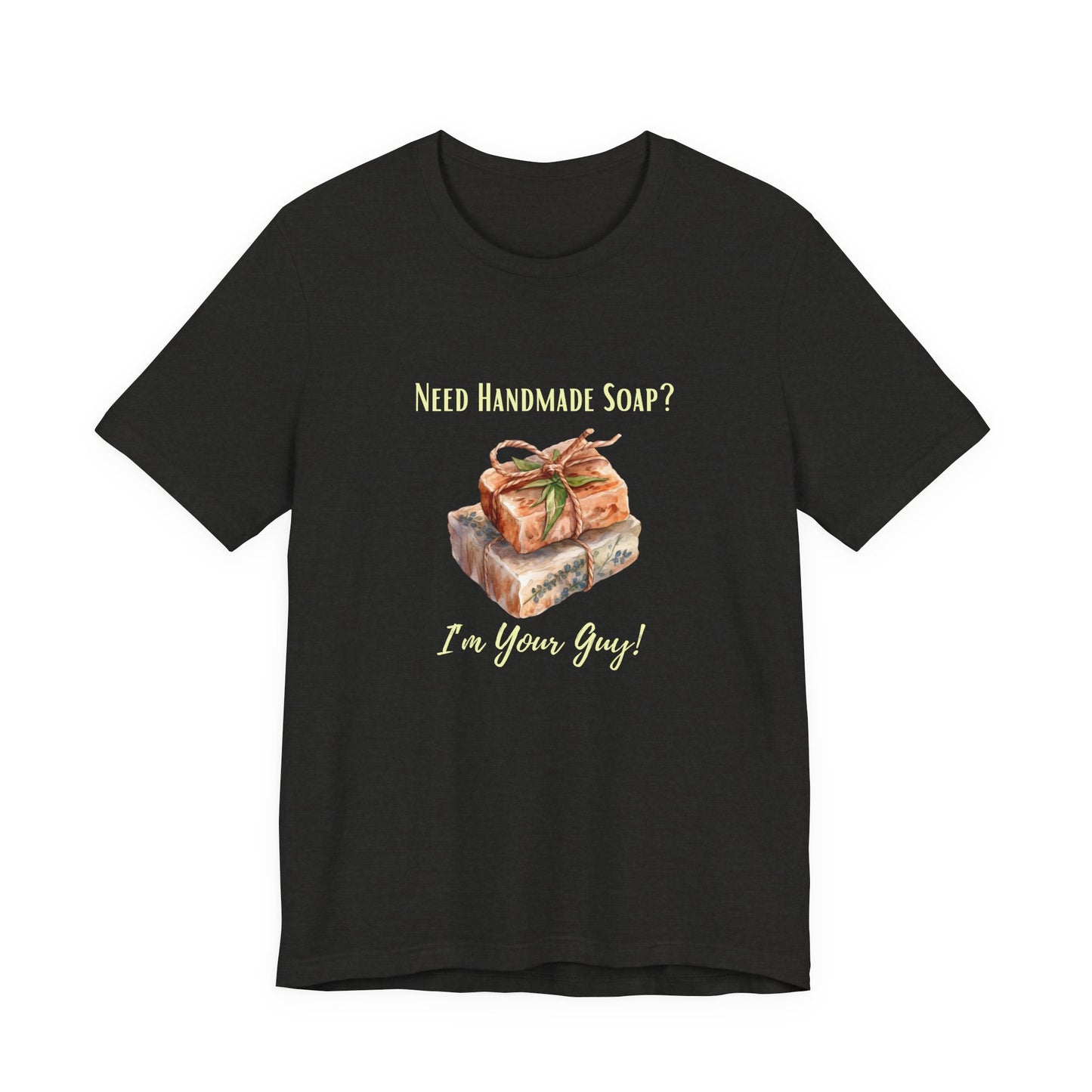 Need Handmade Soap? I'm your guy! Soap Maker T-shirt