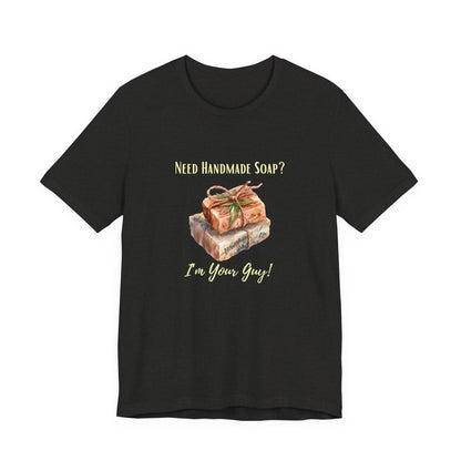 Need Handmade Soap? I'm your guy! Soap Maker T-shirt