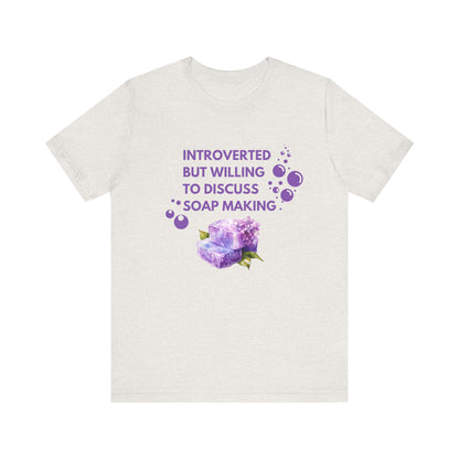 Introverted but willing to discuss soap making Short Sleeve Tee