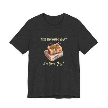 Need Handmade Soap? I'm your guy! Soap Maker T-shirt