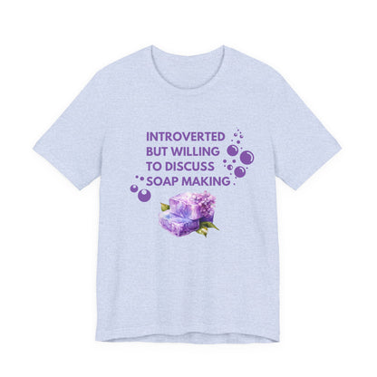 Introverted but willing to discuss soap making Short Sleeve Tee