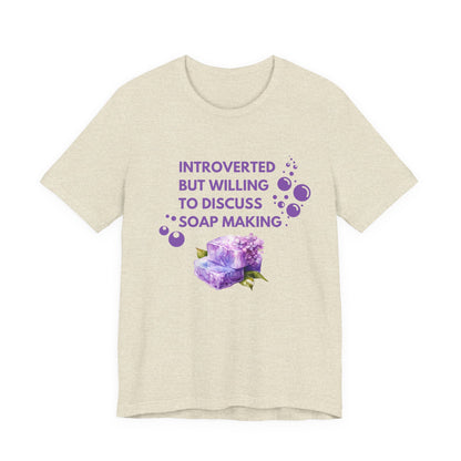 Introverted but willing to discuss soap making Short Sleeve Tee