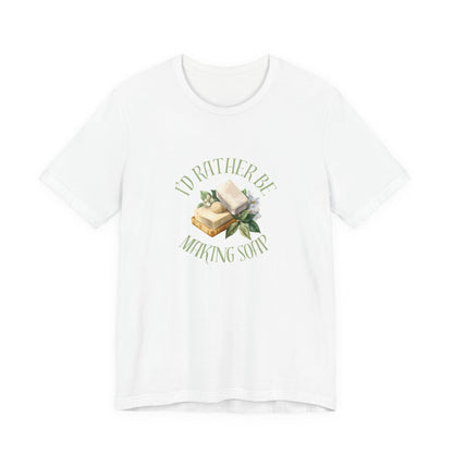 I’d Rather Be Making Soap Short Sleeve Tee