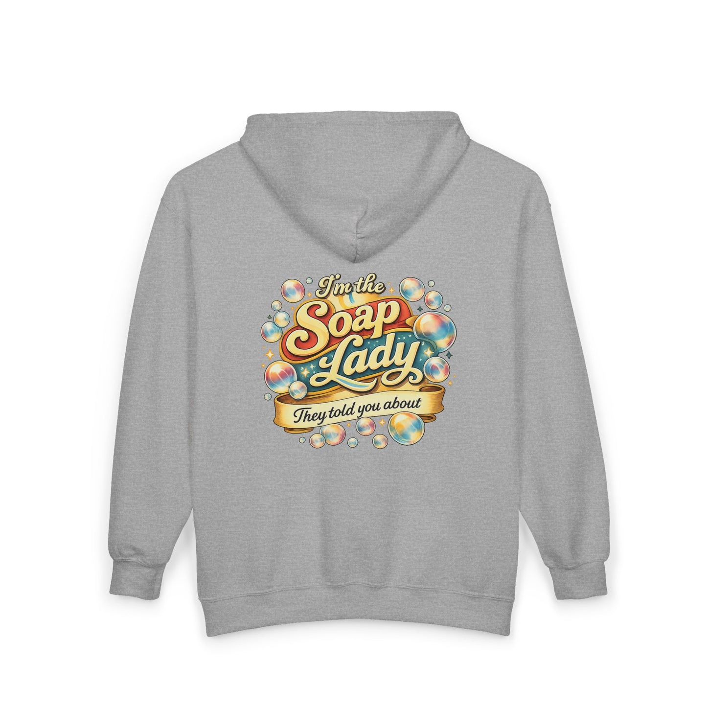 "I'm the Soap Lady They Told You About" ZIP Up Hoodie