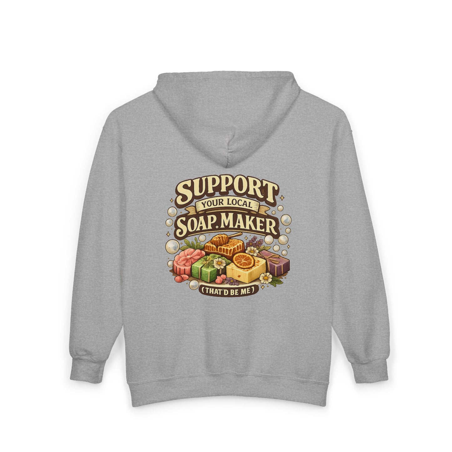 "Support Your Local Soap Maker" ZIP up Hoodie Sweatshirt