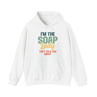 I'm the soap lady they told you about Soap Making Hooded Sweatshirt