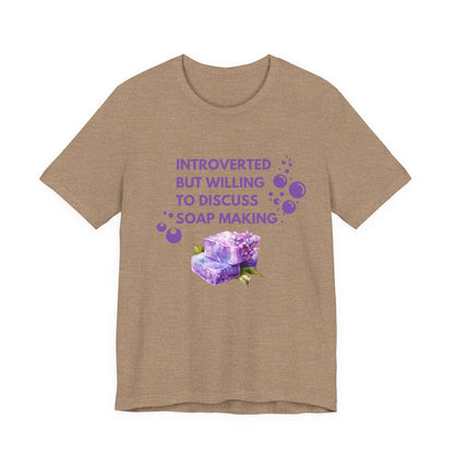 Introverted but willing to discuss soap making Short Sleeve Tee