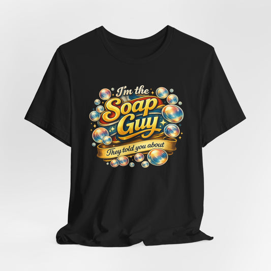 I'm the Soap Guy T‑Shirt — Funny Bubble Soap Lover Tee