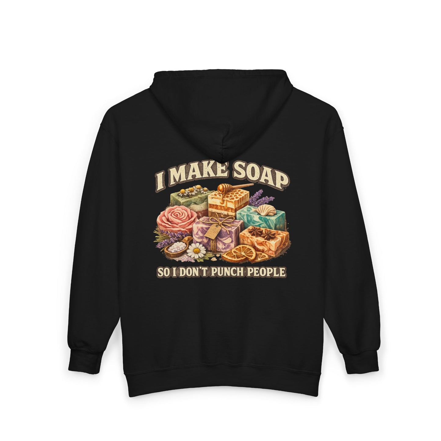 "I Make Soap So I Don’t Punch People" ZIP up Hoodie Sweatshirt