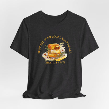 Support Your Local Soap Maker Short Sleeve Tee