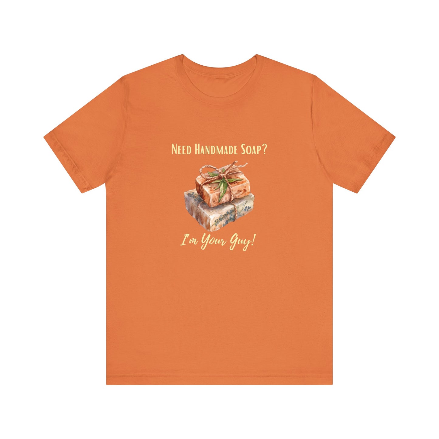 Need Handmade Soap? I'm your guy! Soap Maker T-shirt