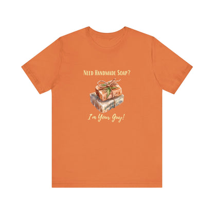 Need Handmade Soap? I'm your guy! Soap Maker T-shirt