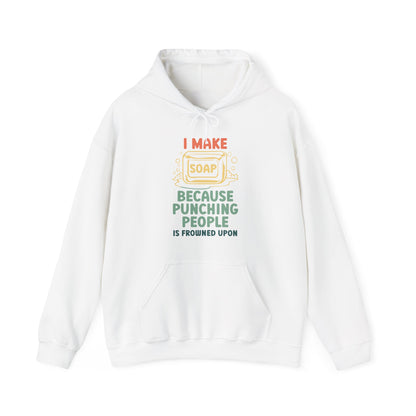 I make soap so I don't punch people Hoodie Sweatshirt