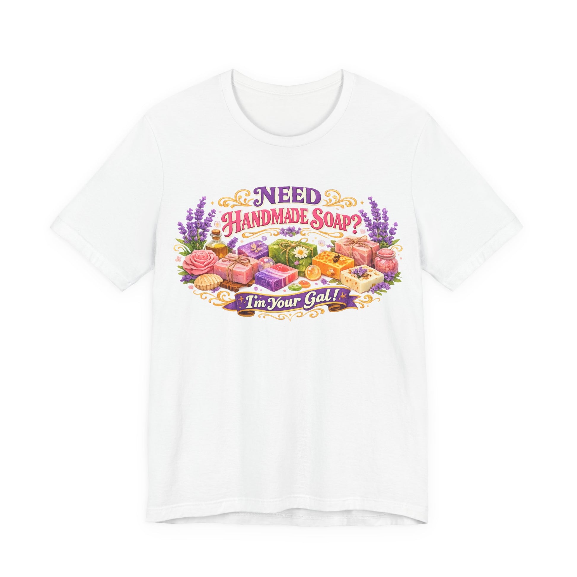 T-shirt displays colorful handmade soap designs and text, "Need Handmade Soap? I'm Your Gal!".
