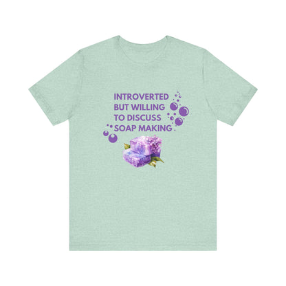 Introverted but willing to discuss soap making Short Sleeve Tee