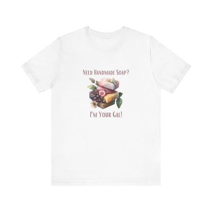 Need Handmade Soap? I'm your Gal Short Sleeve Tee