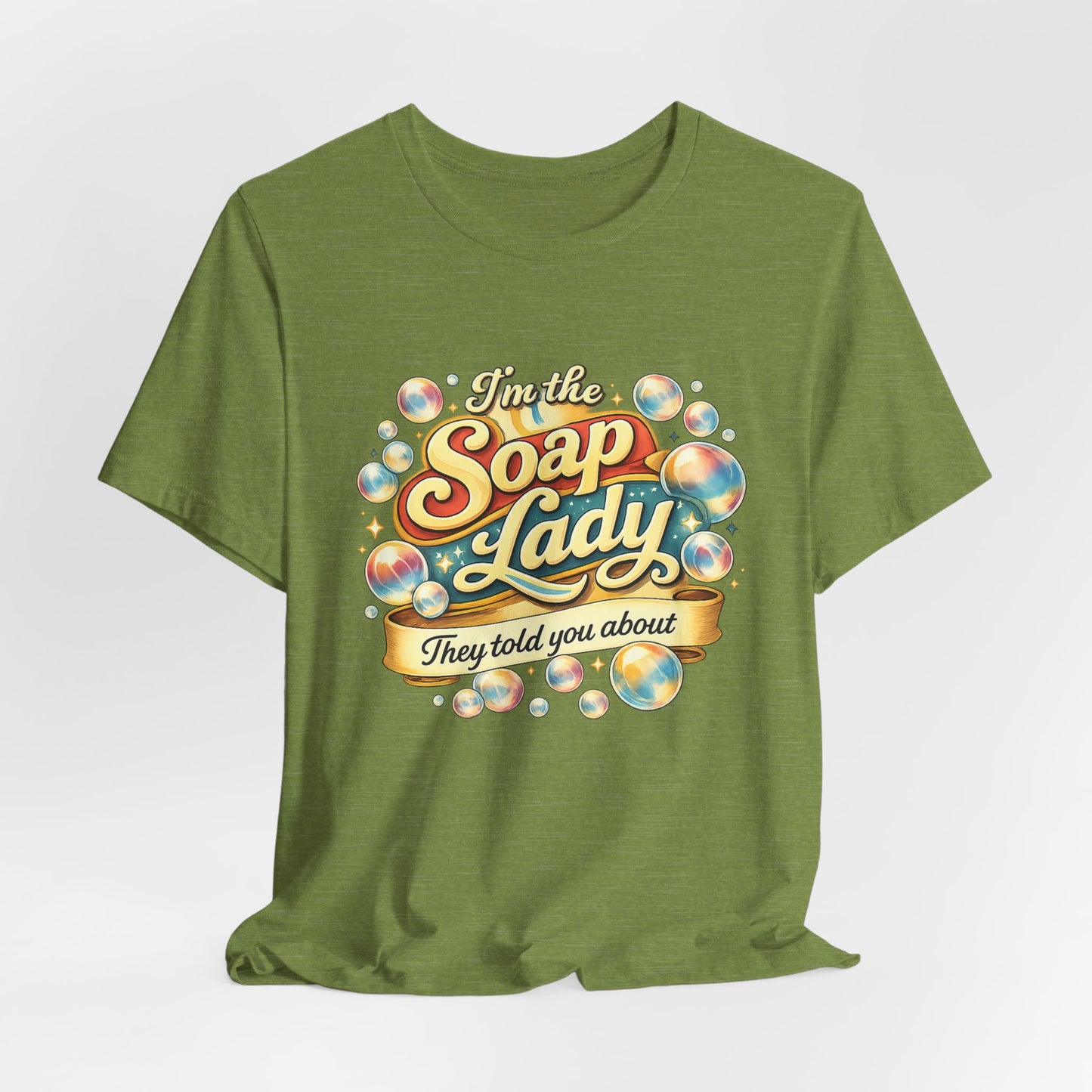 I’m the Soap Lady They Told You About T-Shirt