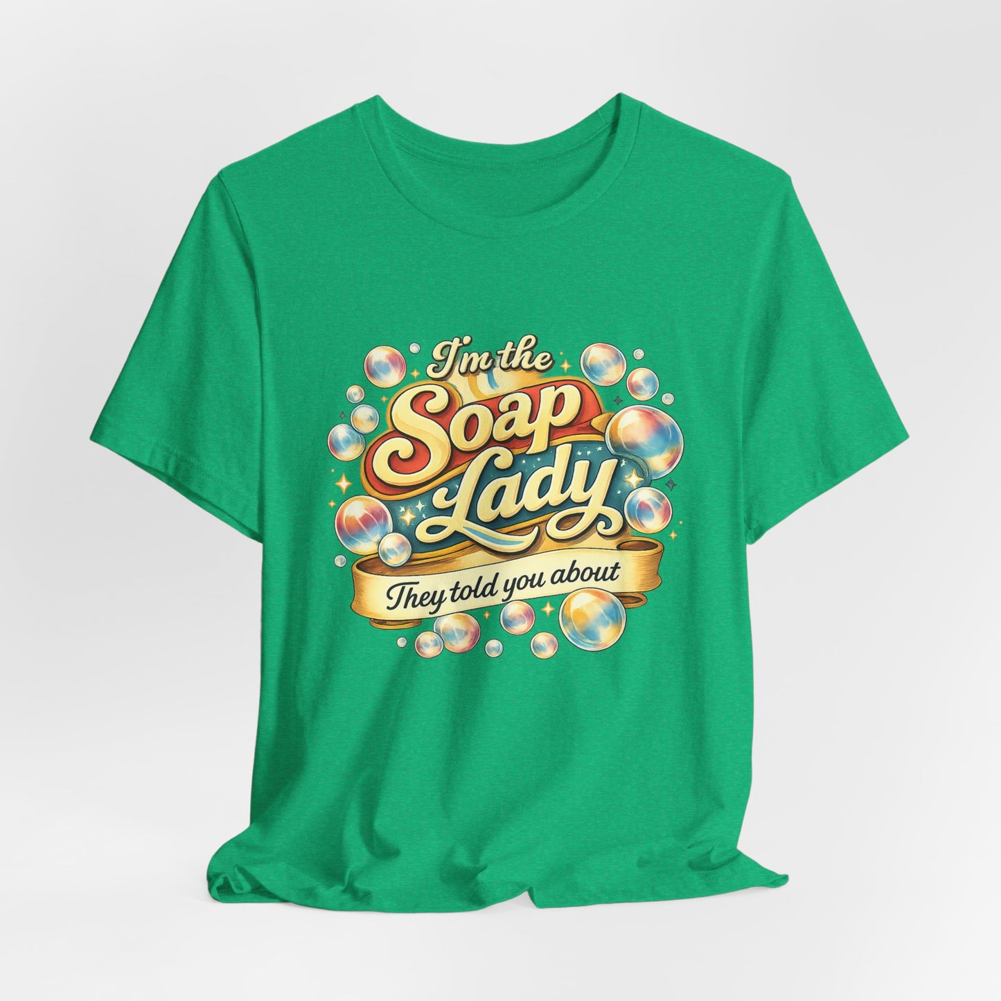 I’m the Soap Lady They Told You About T-Shirt