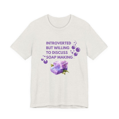 Introverted but willing to discuss soap making Short Sleeve Tee