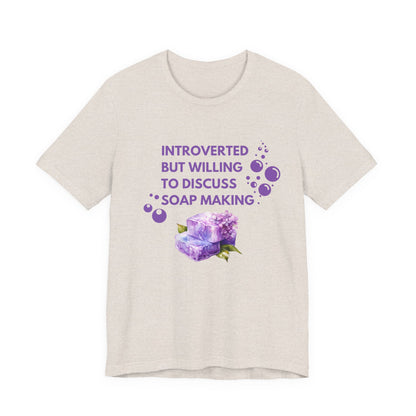 Introverted but willing to discuss soap making Short Sleeve Tee