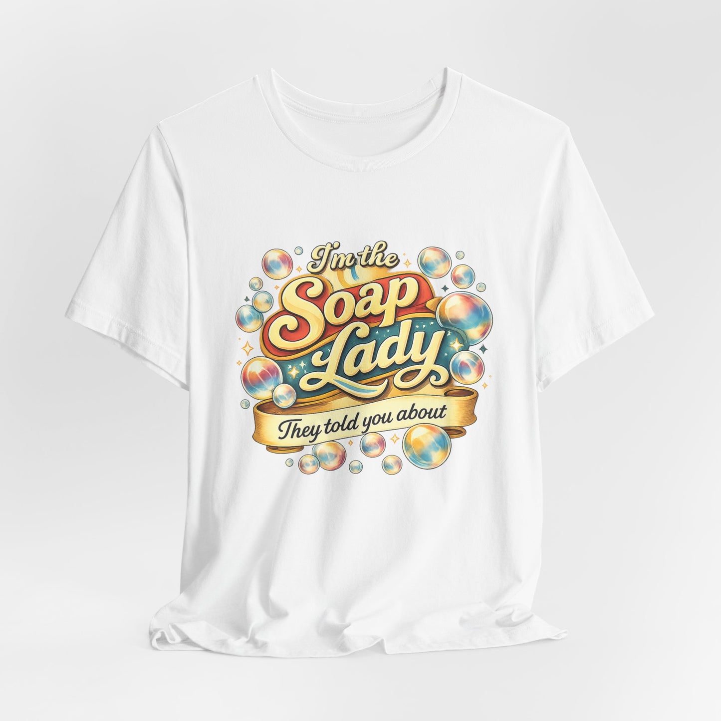 I’m the Soap Lady They Told You About T-Shirt