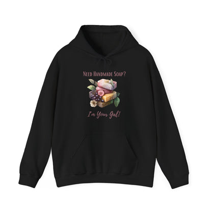 Need Handmade Soap? I'm Your Gal Hoodie Sweatshirt